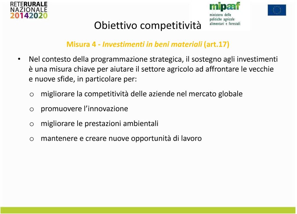 aiutare il settre agricl ad affrntare le vecchie e nuve sfide, in particlare per: miglirare la