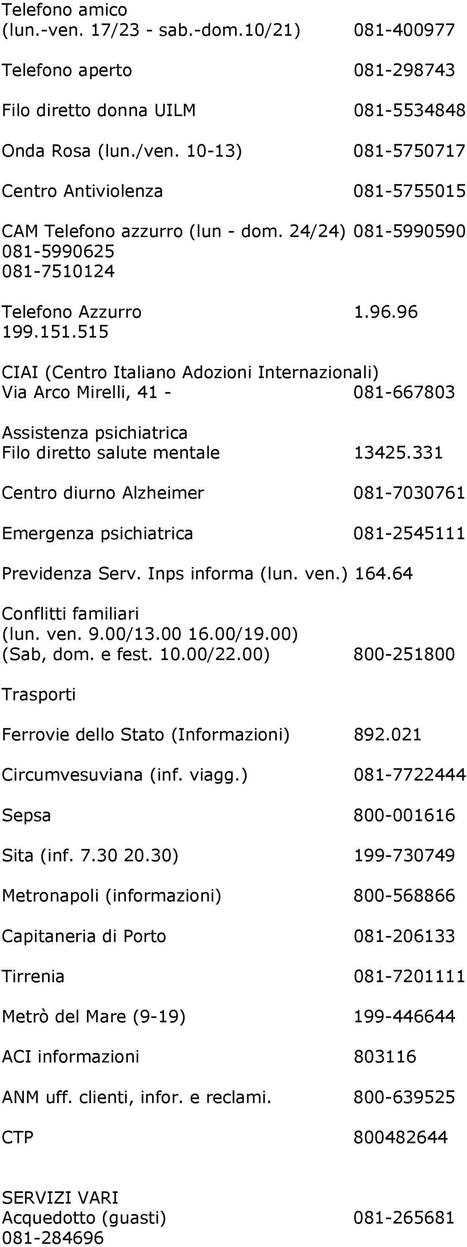 515 CIAI (Centro Italiano Adozioni Internazionali) Via Arco Mirelli, 41-081-667803 Assistenza psichiatrica Filo diretto salute mentale 13425.