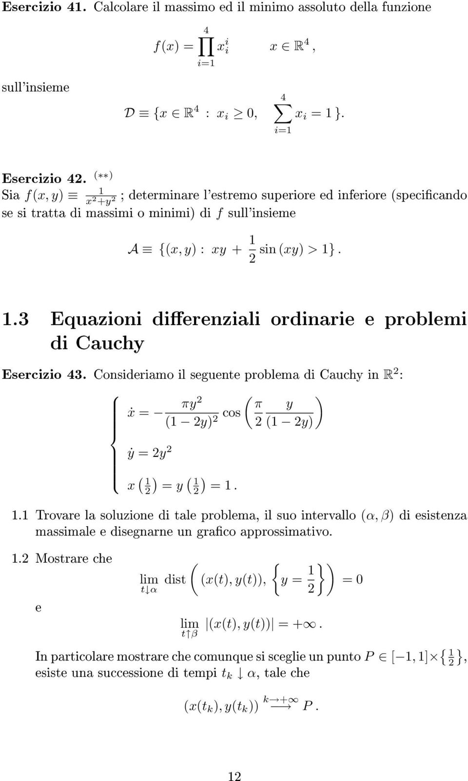 .3 Equazioni dierenziali ordinarie e problemi di Cauchy Esercizio 43. Consideriamo il seguente problema di Cauchy in R : ẋ πy ( y) cos ẏ y ( π y ( y) x ( ( ) y ).
