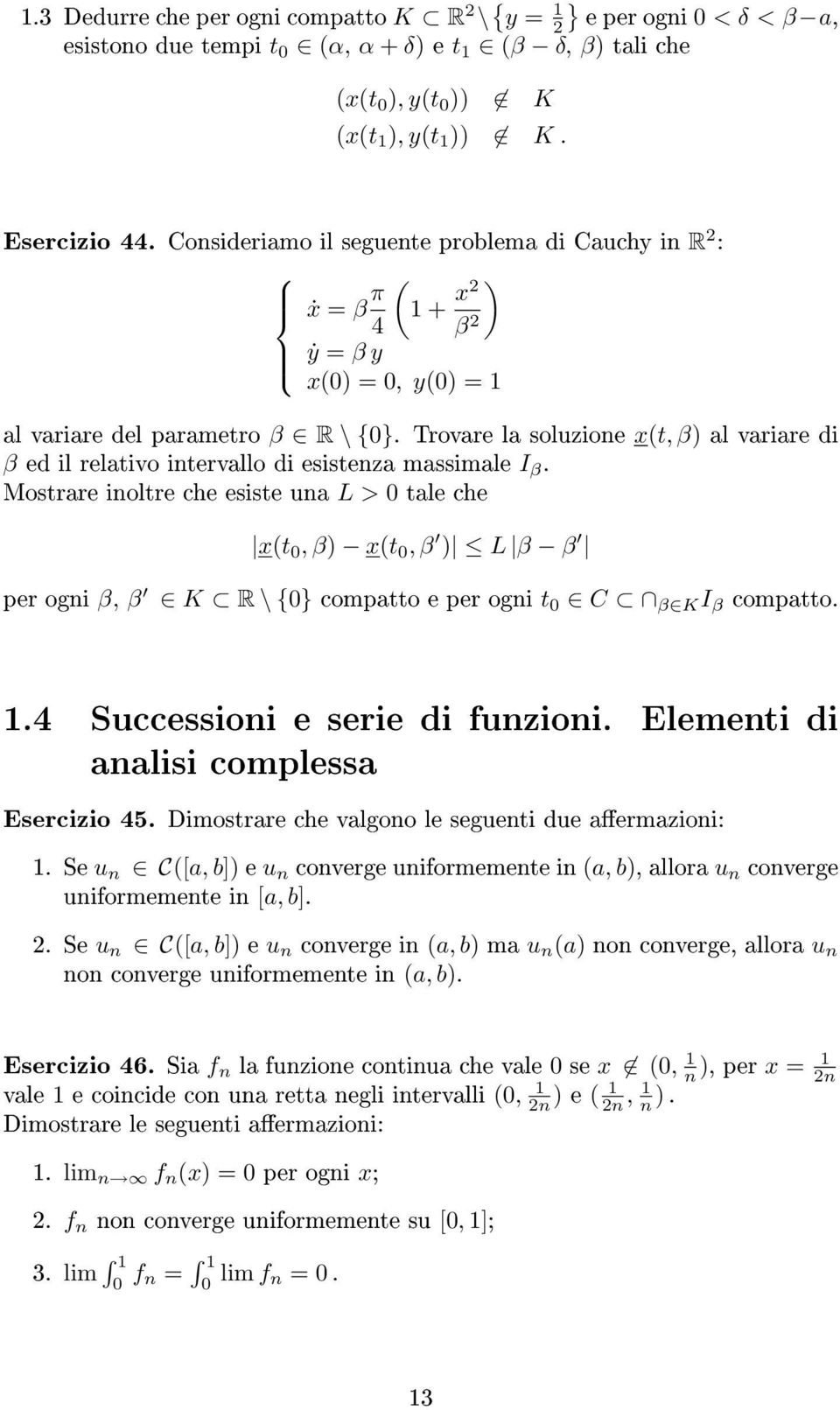 Trovare la soluzione x(t, β) al variare di β ed il relativo intervallo di esistenza massimale I β.