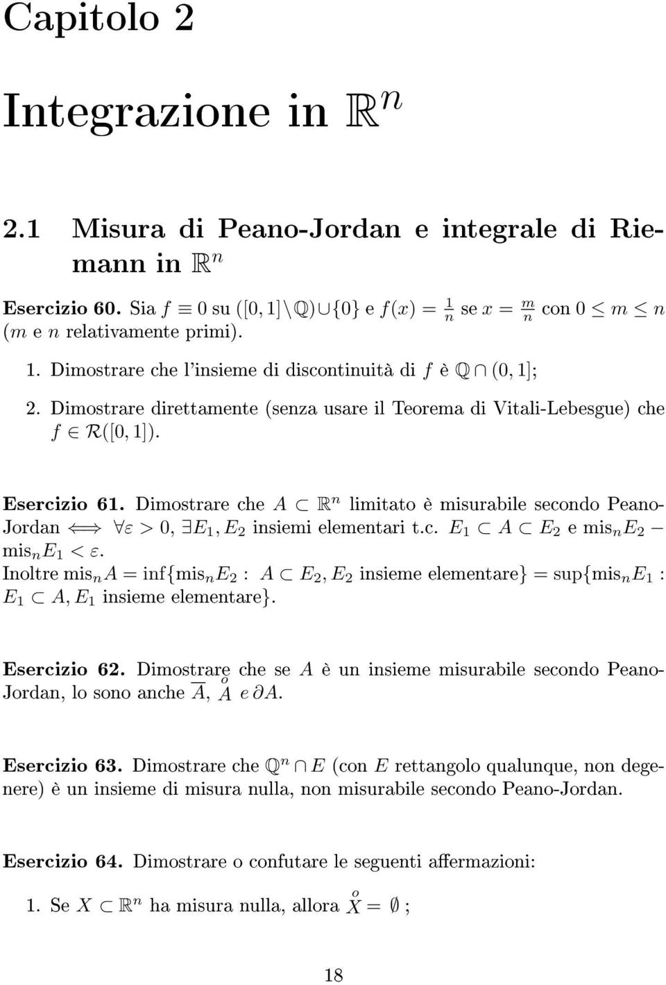 Dimostrare che A R limitato è misurabile secondo Peano- Jordan n ε >, E, E insiemi elementari t.c. E A E e mis n E mis n E < ε.