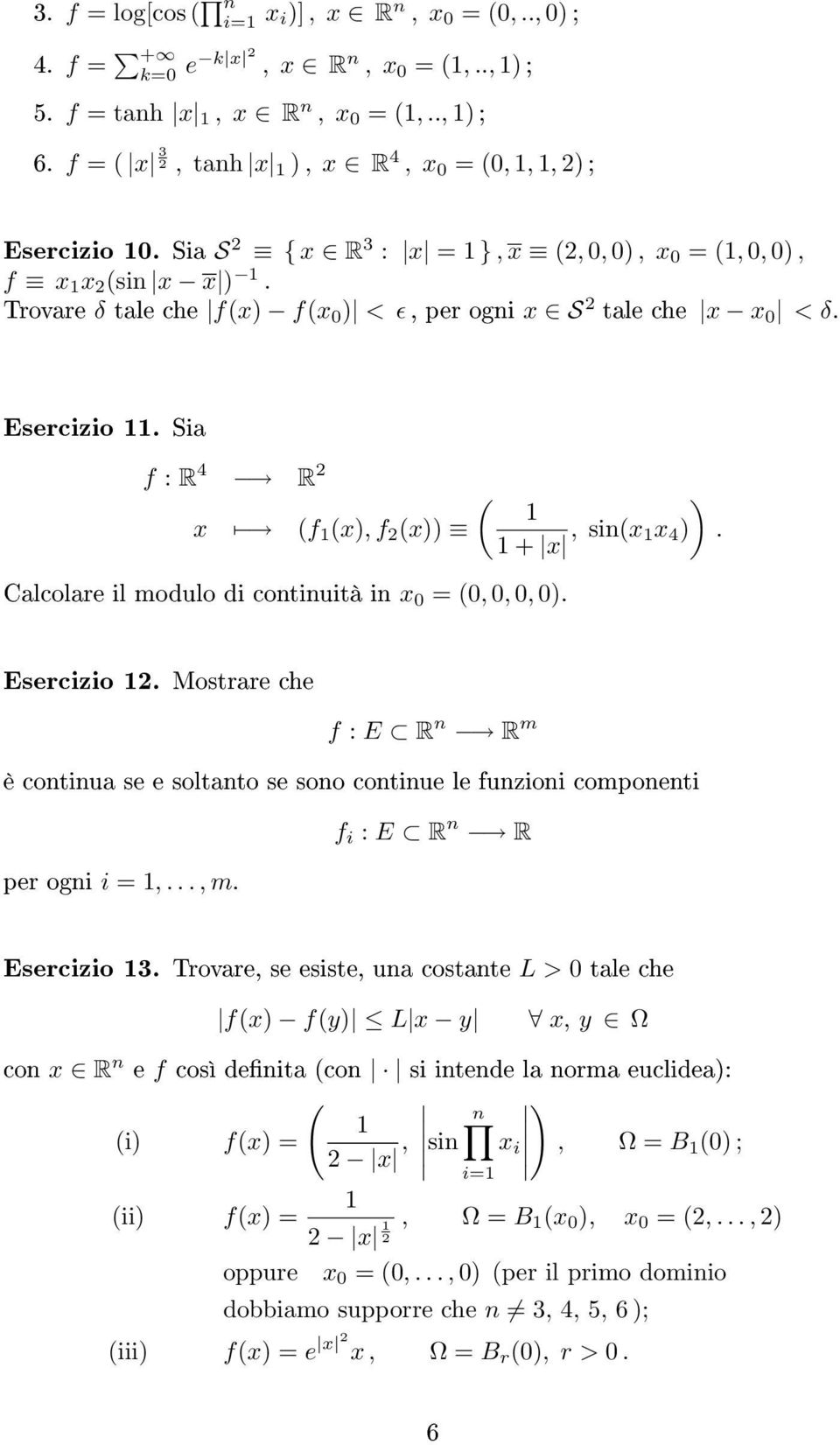 Sia f : R 4 R x (f (x), f (x)) Calcolare il modulo di continuità in x (,,, ). Esercizio. Mostrare che ( ) + x, sin(x x 4 ).