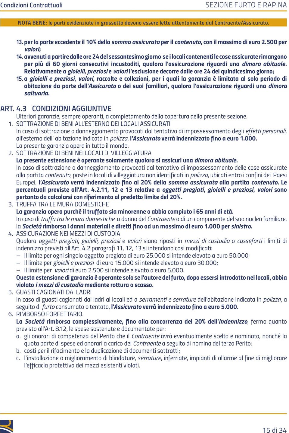 abituale. Relativamente a gioielli, preziosi e valori l esclusione decorre dalle ore 24 del quindicesimo giorno; 15.