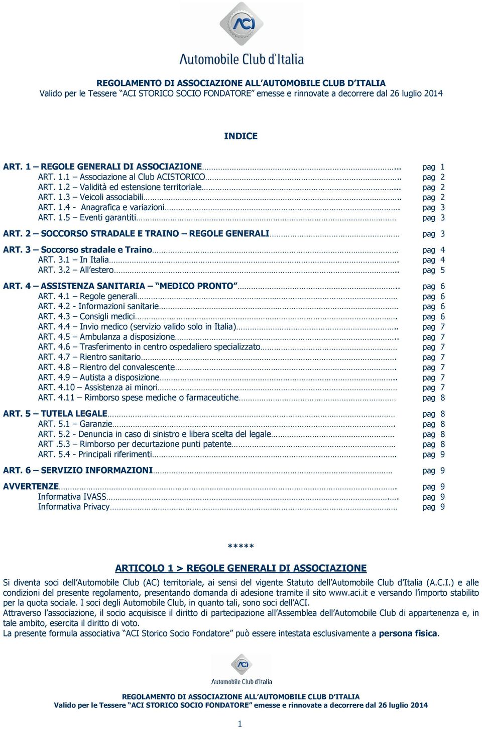 4 ASSISTENZA SANITARIA MEDICO PRONTO.. pag 6 ART. 4.1 Regole generali pag 6 ART. 4.2 - Informazioni sanitarie pag 6 ART. 4.3 Consigli medici. pag 6 ART. 4.4 Invio medico (servizio valido solo in Italia).