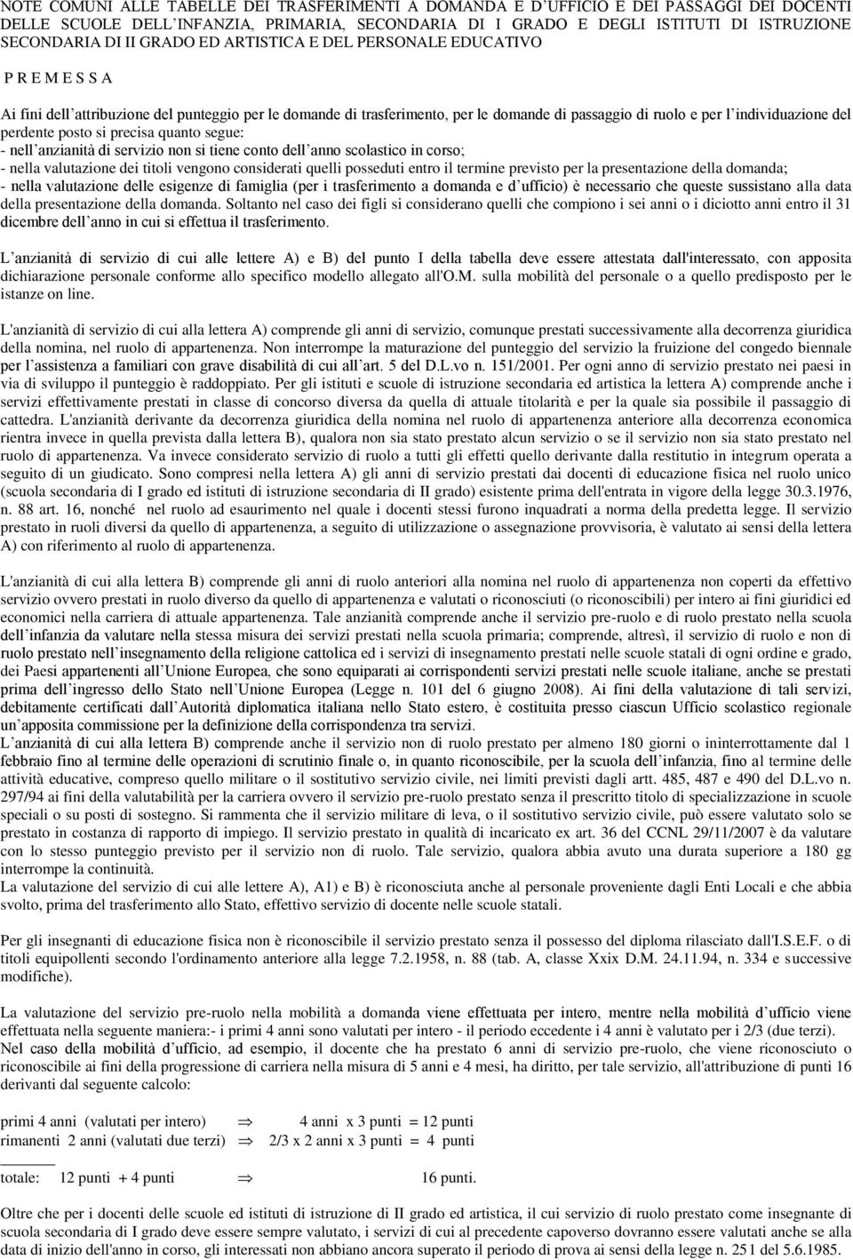 perdente posto si precisa quanto segue: - nell anzianità di servizio non si tiene conto dell anno scolastico in corso; - nella valutazione dei titoli vengono considerati quelli posseduti entro il