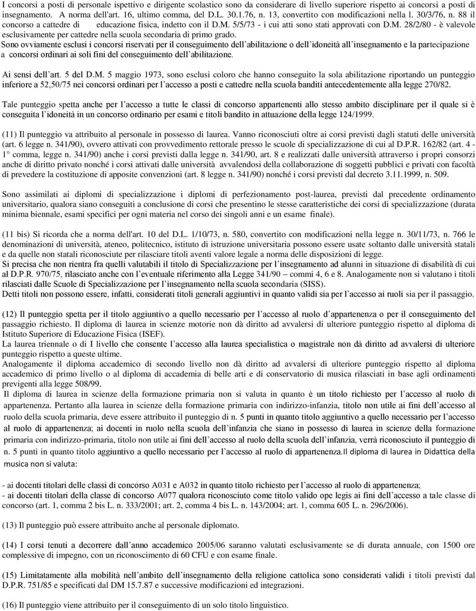 5/5/73 - i cui atti sono stati approvati con D.M. 28/2/80 - è valevole esclusivamente per cattedre nella scuola secondaria di primo grado.