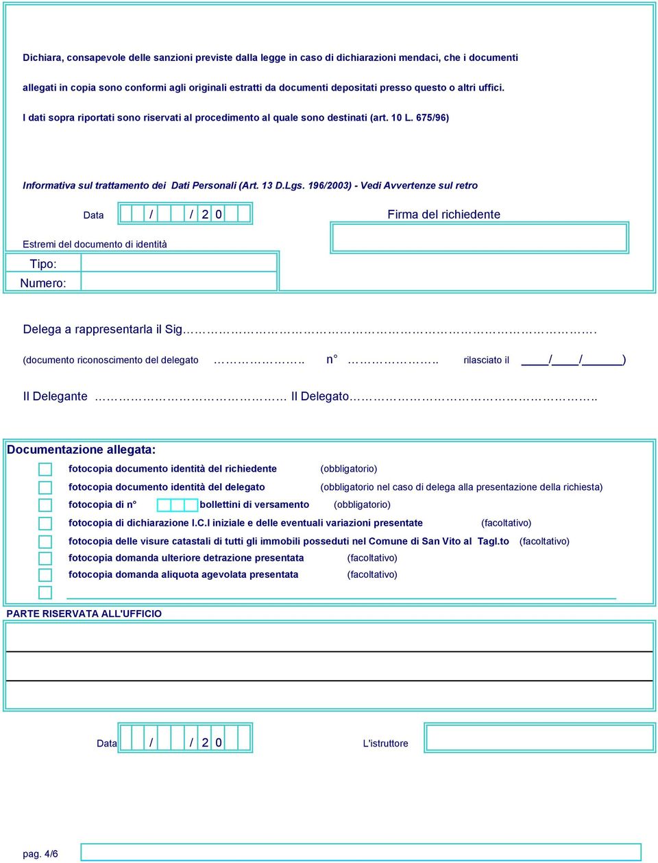 196/2003) - Vedi Avvertenze sul retro Data / / 2 0 Firma del richiedente Estremi del documento di identità Tipo: Numero: Delega a rappresentarla il Sig. (documento riconoscimento del delegato.. n.