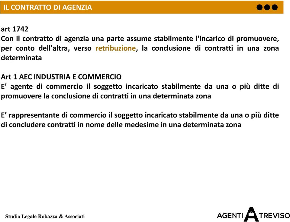 incaricato stabilmente da una o più ditte di promuovere la conclusione di contratti in una determinata zona E rappresentante di commercio il