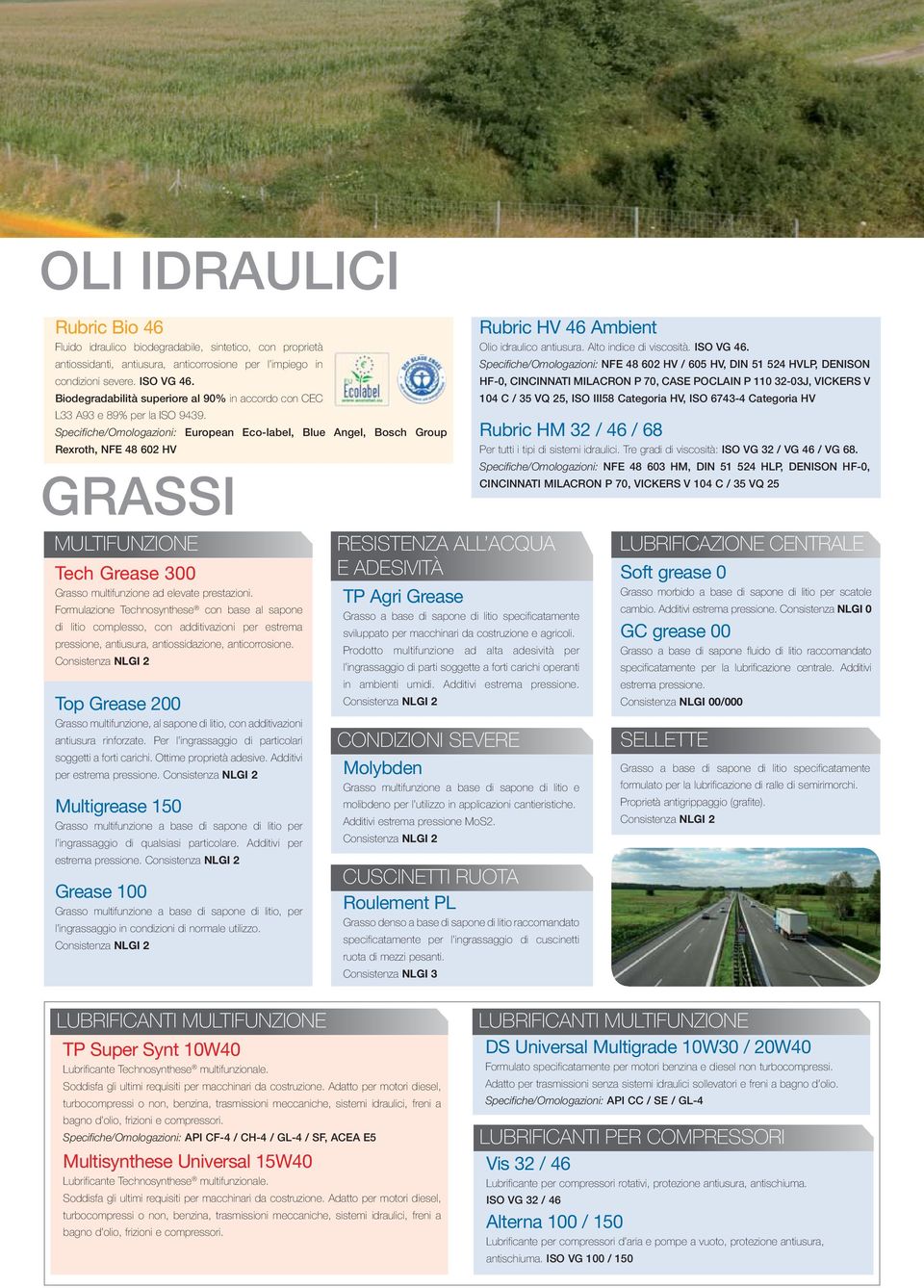 Specifiche/Omologazioni: European Eco-label, Blue Angel, Bosch Group Rexroth, NFE 48 602 HV GRASSI MULTIFUNZIONE Tech Grease 300 Grasso multifunzione ad elevate prestazioni.