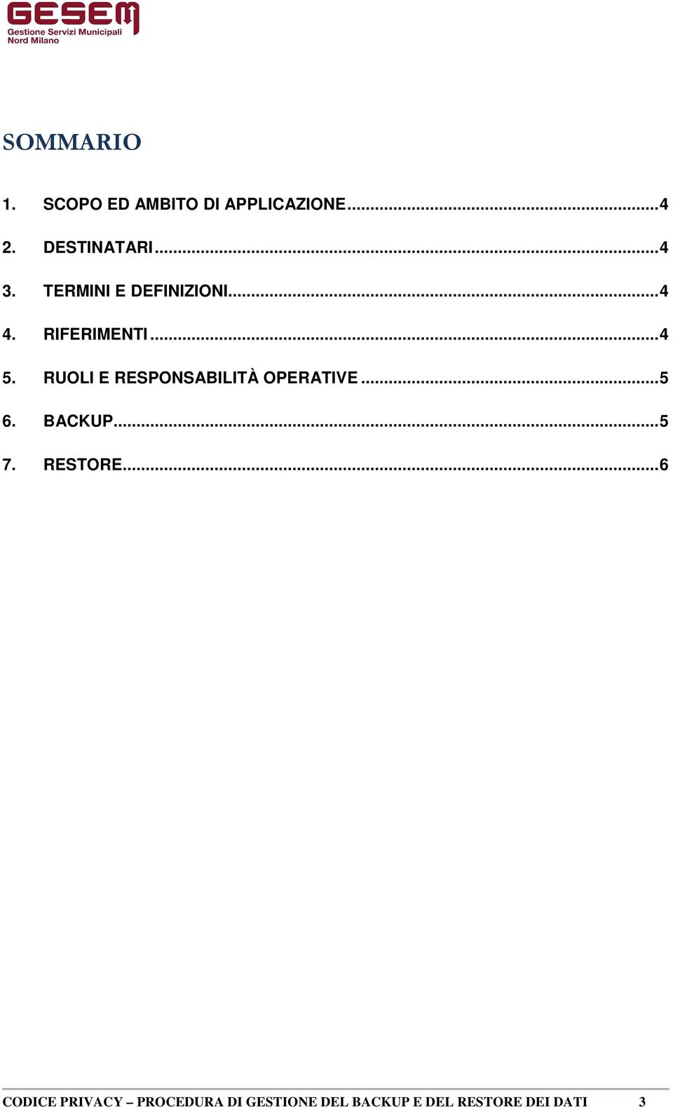 RUOLI E RESPONSABILITÀ OPERATIVE... 5 6. BACKUP... 5 7. RESTORE.