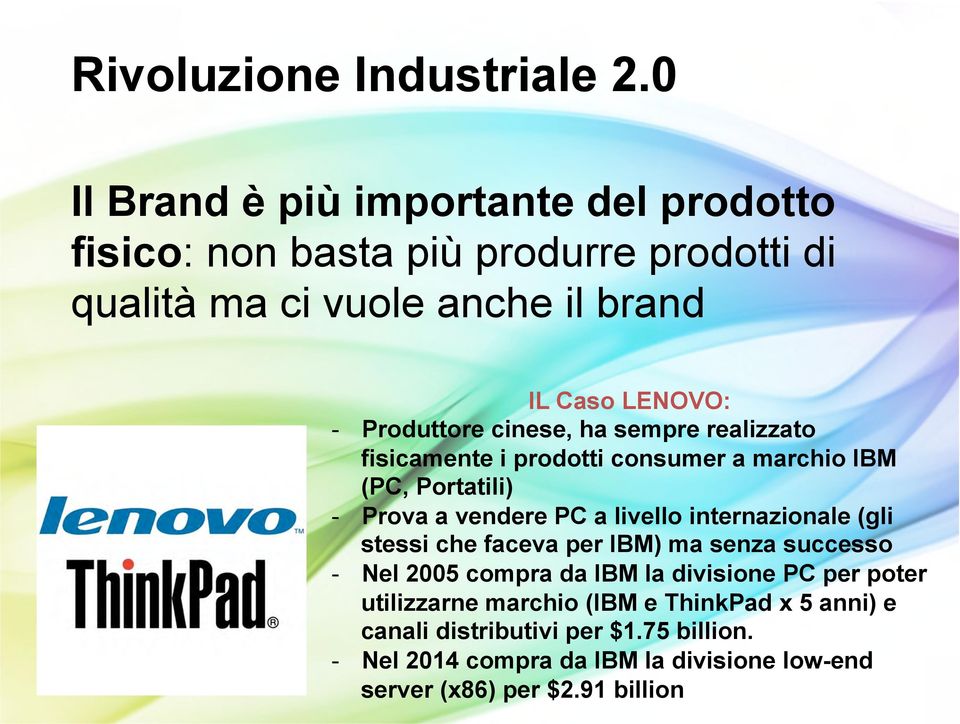 Produttore cinese, ha sempre realizzato fisicamente i prodotti consumer a marchio IBM (PC, Portatili) - Prova a vendere PC a livello