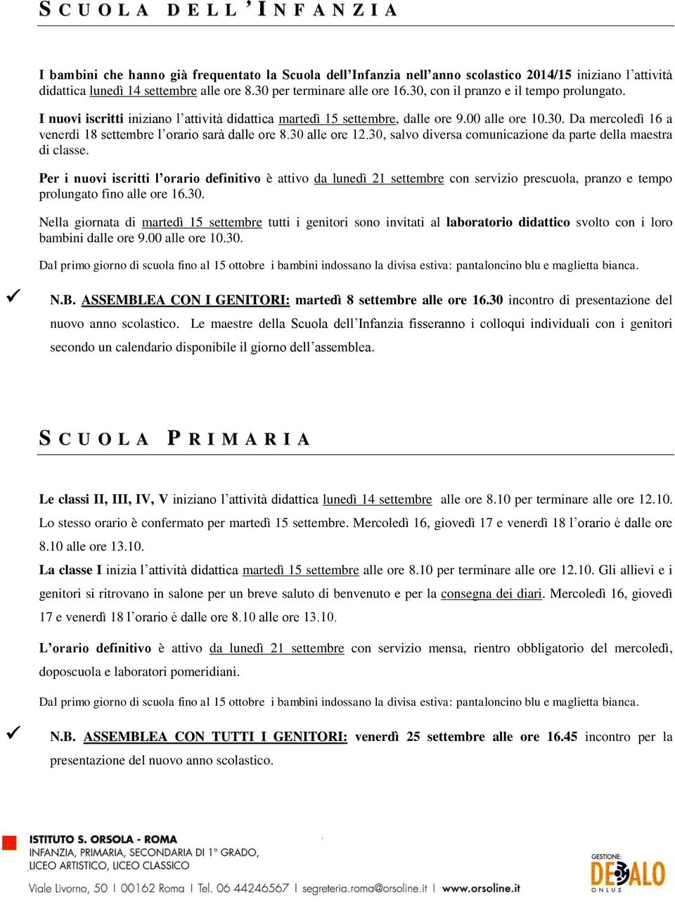 30 alle ore 12.30, salvo diversa comunicazione da parte della maestra di classe.