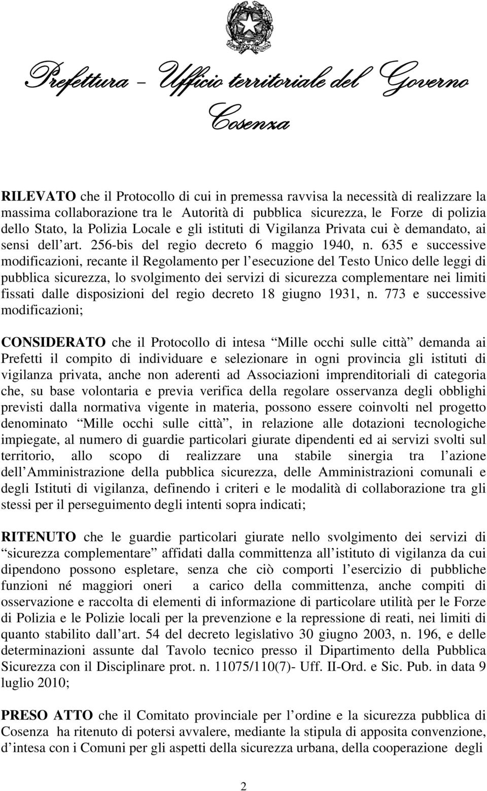 635 e successive modificazioni, recante il Regolamento per l esecuzione del Testo Unico delle leggi di pubblica sicurezza, lo svolgimento dei servizi di sicurezza complementare nei limiti fissati