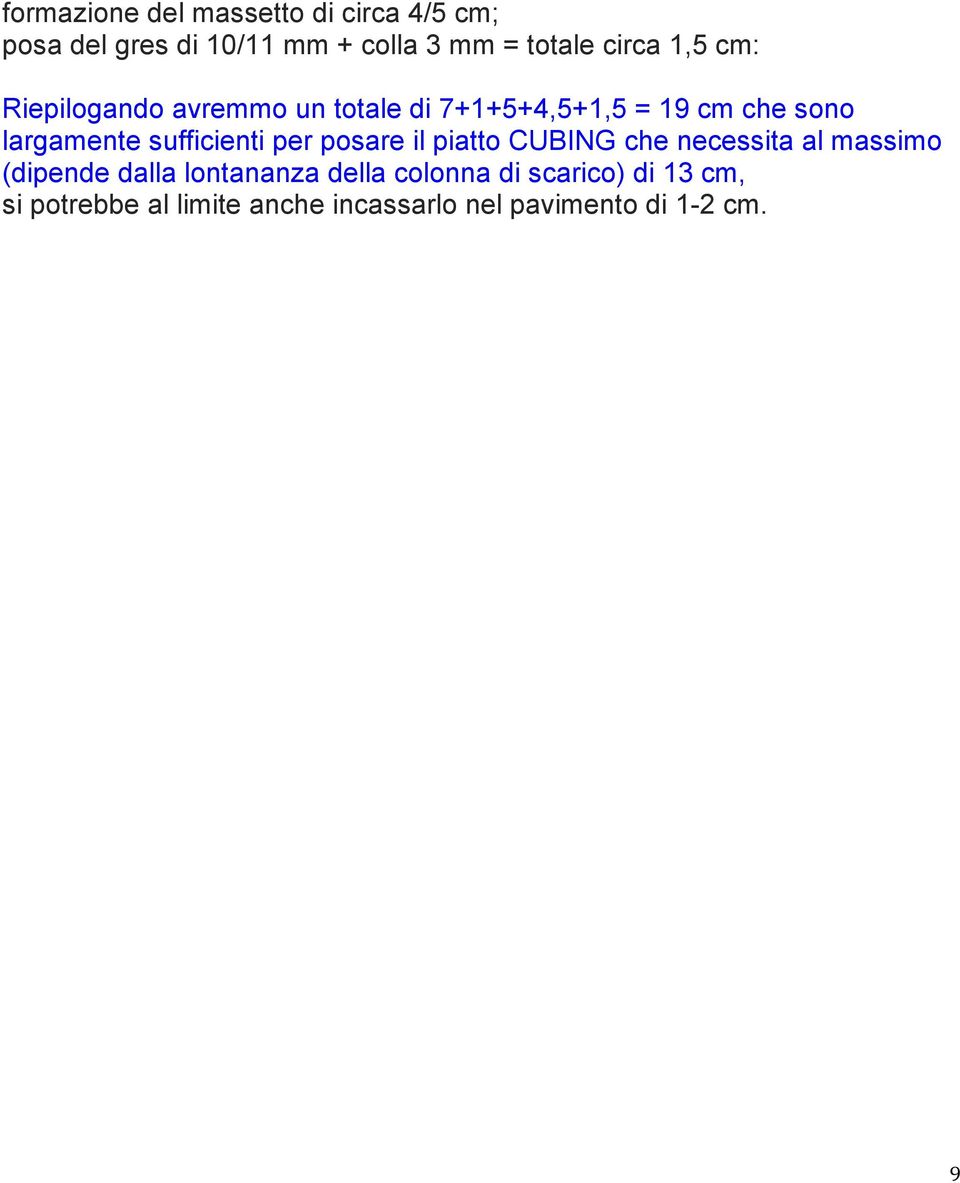 sufficienti per posare il piatto CUBING che necessita al massimo (dipende dalla lontananza