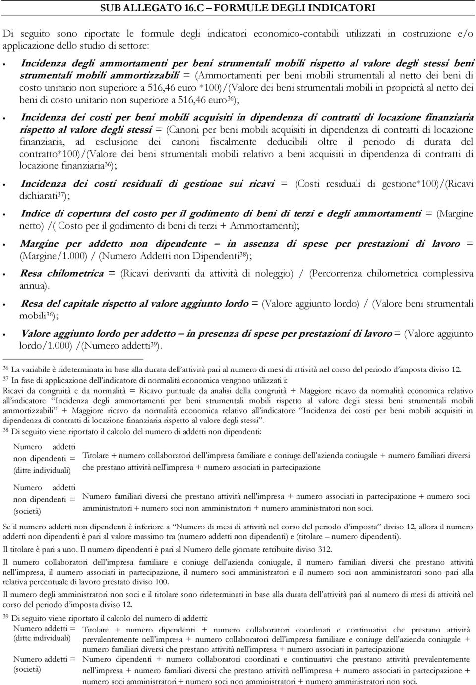 per beni strumentali mobili rispetto al valore degli stessi beni strumentali mobili ammortizzabili = (Ammortamenti per beni mobili strumentali al netto dei beni di costo unitario non superiore a