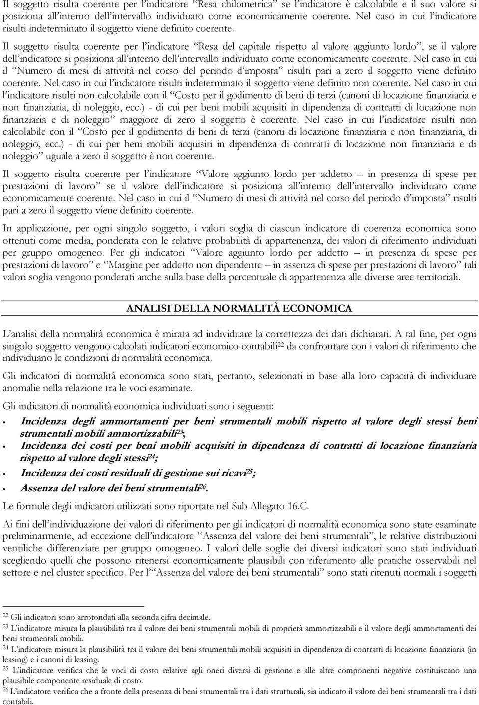 Il soggetto risulta coerente per l indicatore Resa del capitale rispetto al valore aggiunto lordo, se il valore dell indicatore si posiziona all interno dell intervallo individuato come