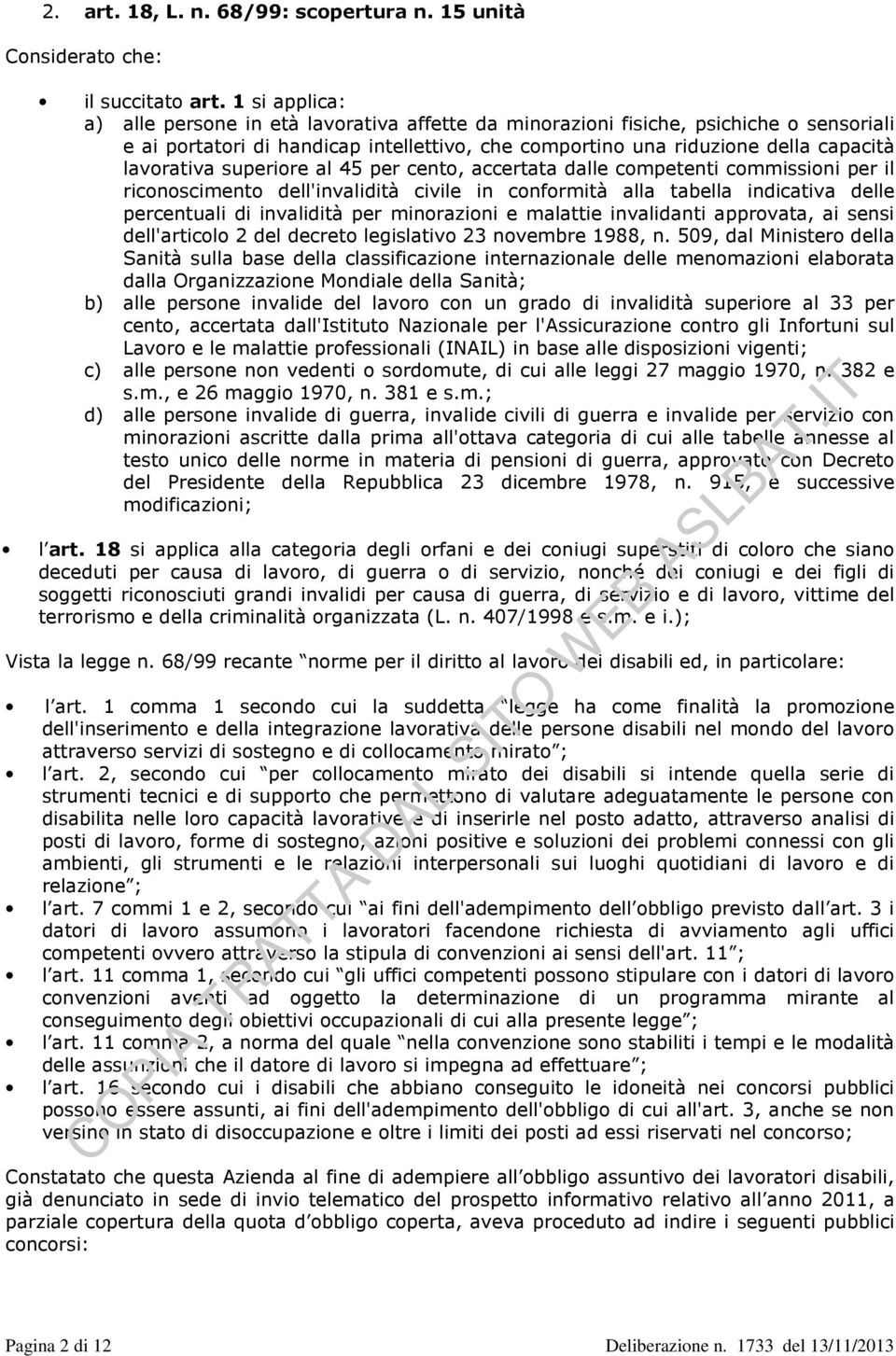 superiore al 45 per cento, accertata dalle competenti commissioni per il riconoscimento dell'invalidità civile in conformità alla tabella indicativa delle percentuali di invalidità per minorazioni e