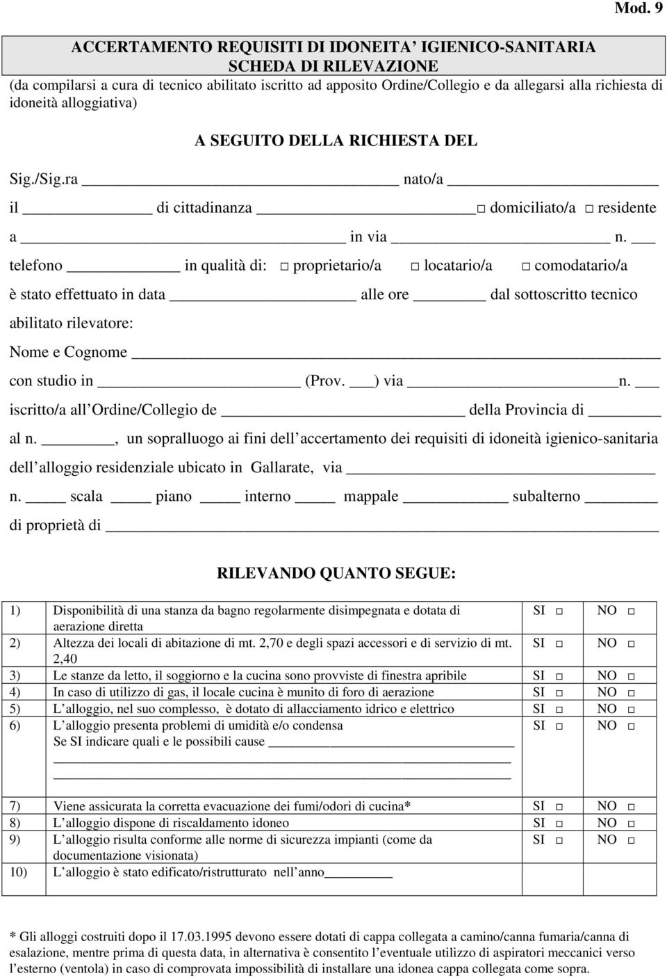 telefono in qualità di: proprietario/a locatario/a comodatario/a è stato effettuato in data alle ore dal sottoscritto tecnico abilitato rilevatore: Nome e Cognome con studio in (Prov. ) via n.