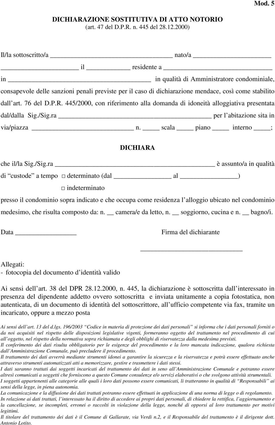 dall art. 76 del D.P.R. 445/2000, con riferimento alla domanda di idoneità alloggiativa presentata dal/dalla Sig./Sig.ra per l abitazione sita in via/piazza n.