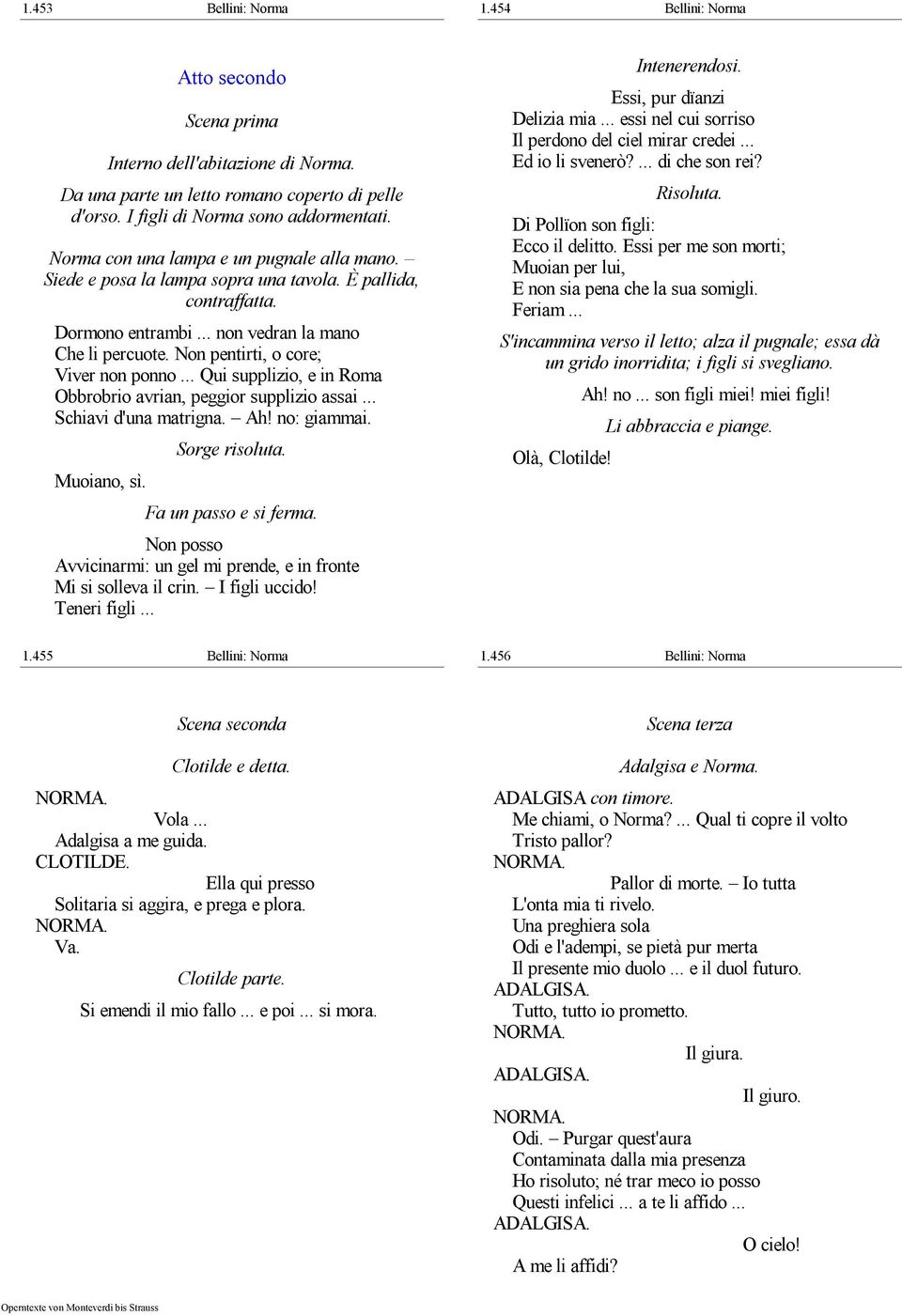 Non pentirti, o core; Viver non ponno... Qui supplizio, e in Roma Obbrobrio avrian, peggior supplizio assai... Schiavi d'una matrigna. Ah! no: giammai. Muoiano, sì. Sorge risoluta.