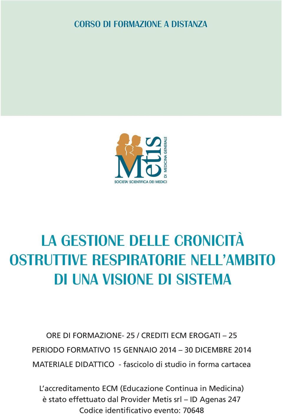 MATERIALE DIDATTICO - fascicolo di studio in forma cartacea L accreditamento ECM (Educazione