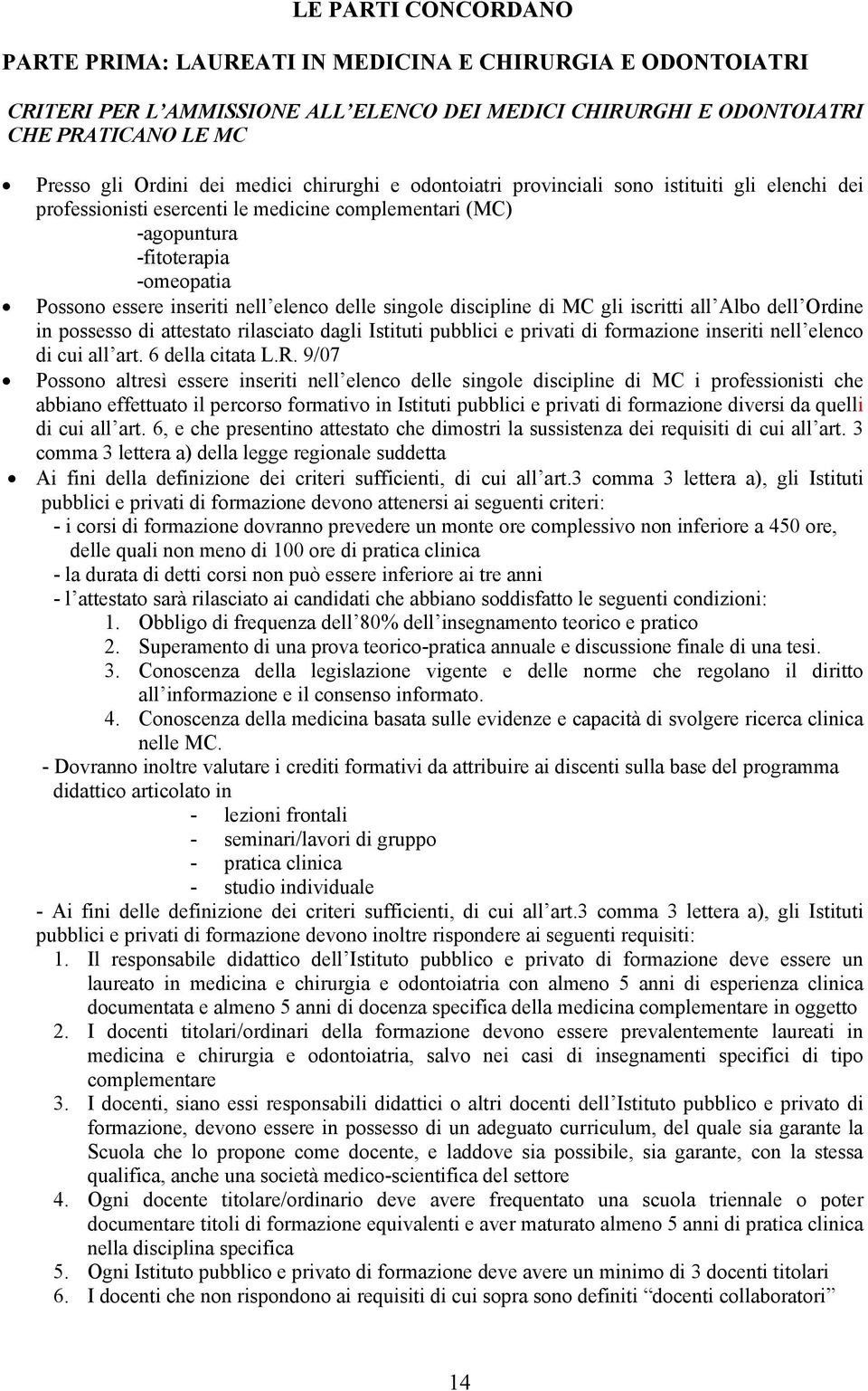 delle singole discipline di MC gli iscritti all Albo dell Ordine in possesso di attestato rilasciato dagli Istituti pubblici e privati di formazione inseriti nell elenco di cui all art.