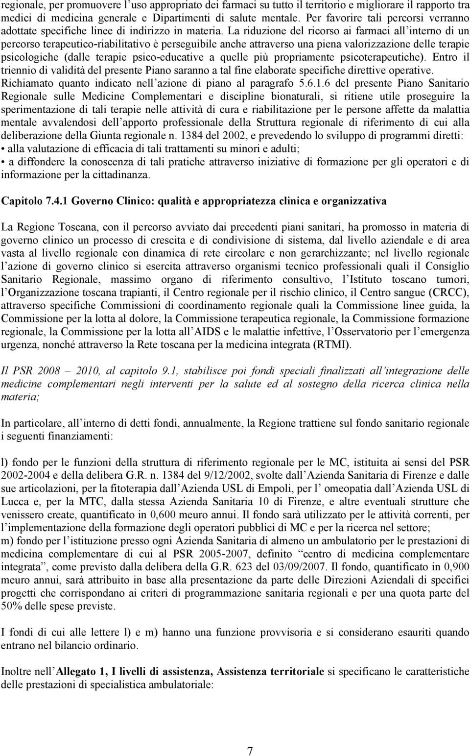 La riduzione del ricorso ai farmaci all interno di un percorso terapeutico-riabilitativo è perseguibile anche attraverso una piena valorizzazione delle terapie psicologiche (dalle terapie