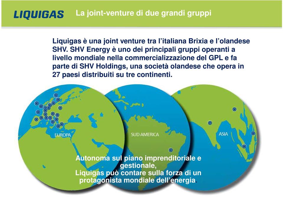 SHV Holdings, una società olandese che opera in 27 paesi distribuiti su tre continenti.