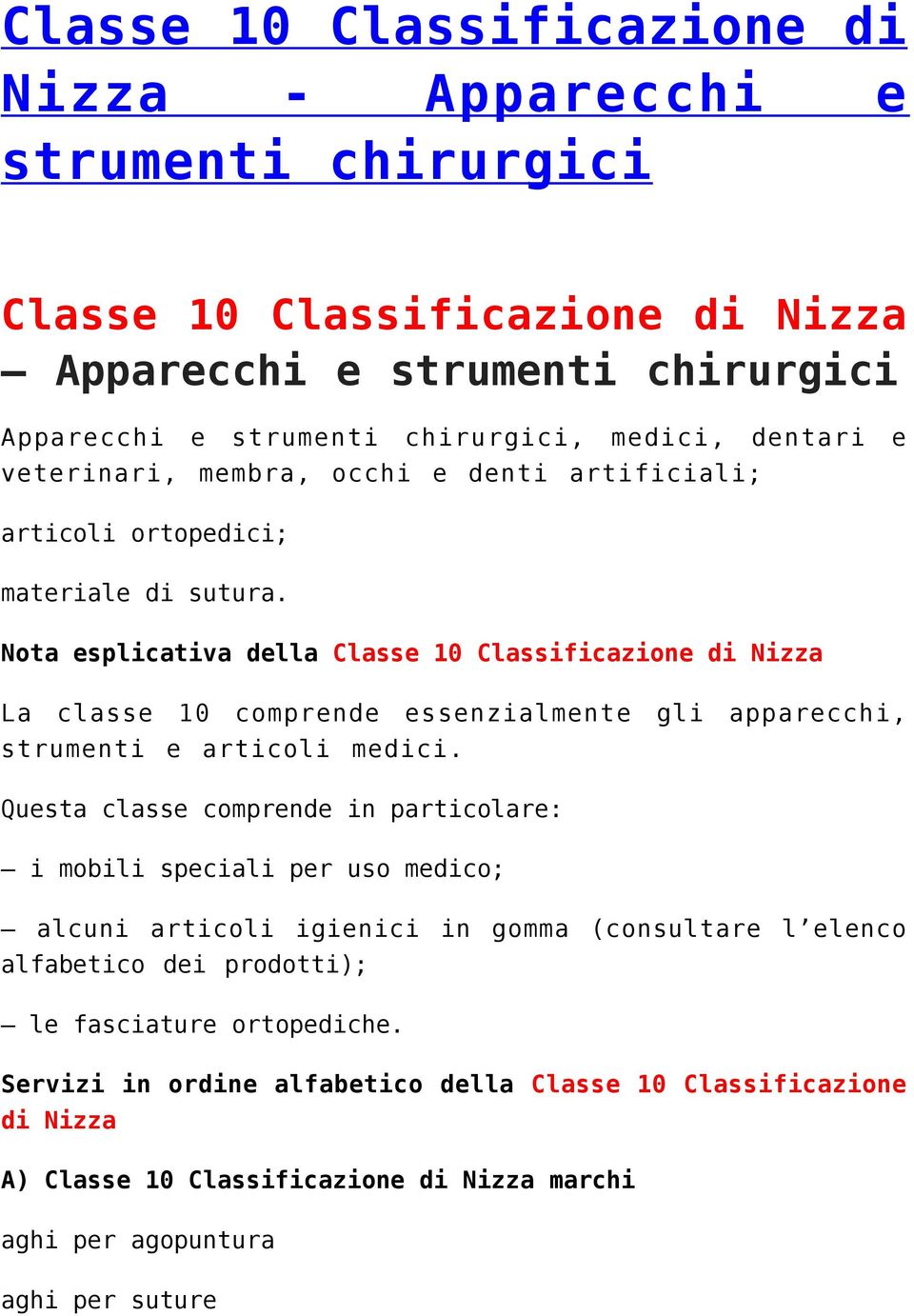 Nota esplicativa della Classe 10 Classificazione di Nizza La classe 10 comprende essenzialmente gli apparecchi, strumenti e articoli medici.