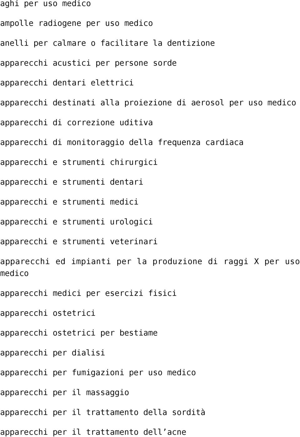 strumenti medici apparecchi e strumenti urologici apparecchi e strumenti veterinari apparecchi ed impianti per la produzione di raggi X per uso medico apparecchi medici per esercizi fisici apparecchi