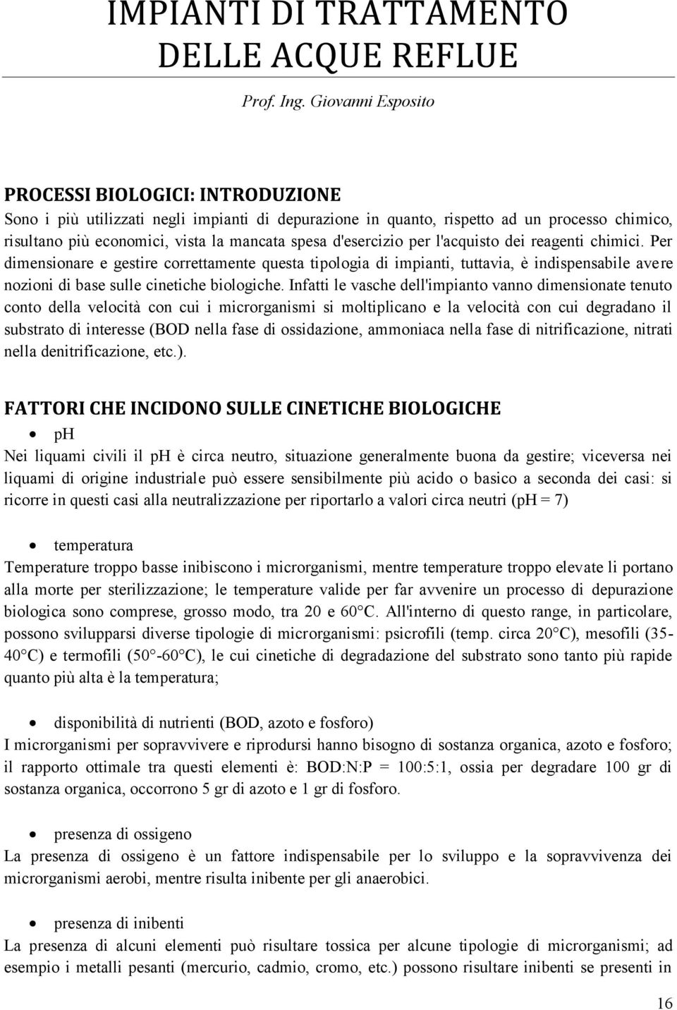 reagenti chimici. Per dimensionare e gestire correttamente questa tipologia di impianti, tuttavia, è indispensabile avere nozioni di base sulle cinetiche biologiche.