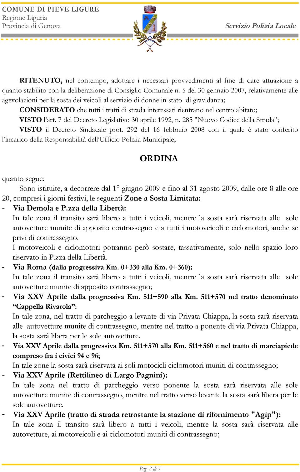 abitato; VISTO l art. 7 del Decreto Legislativo 30 aprile 1992, n. 285 "Nuovo Codice della Strada"; VISTO il Decreto Sindacale prot.