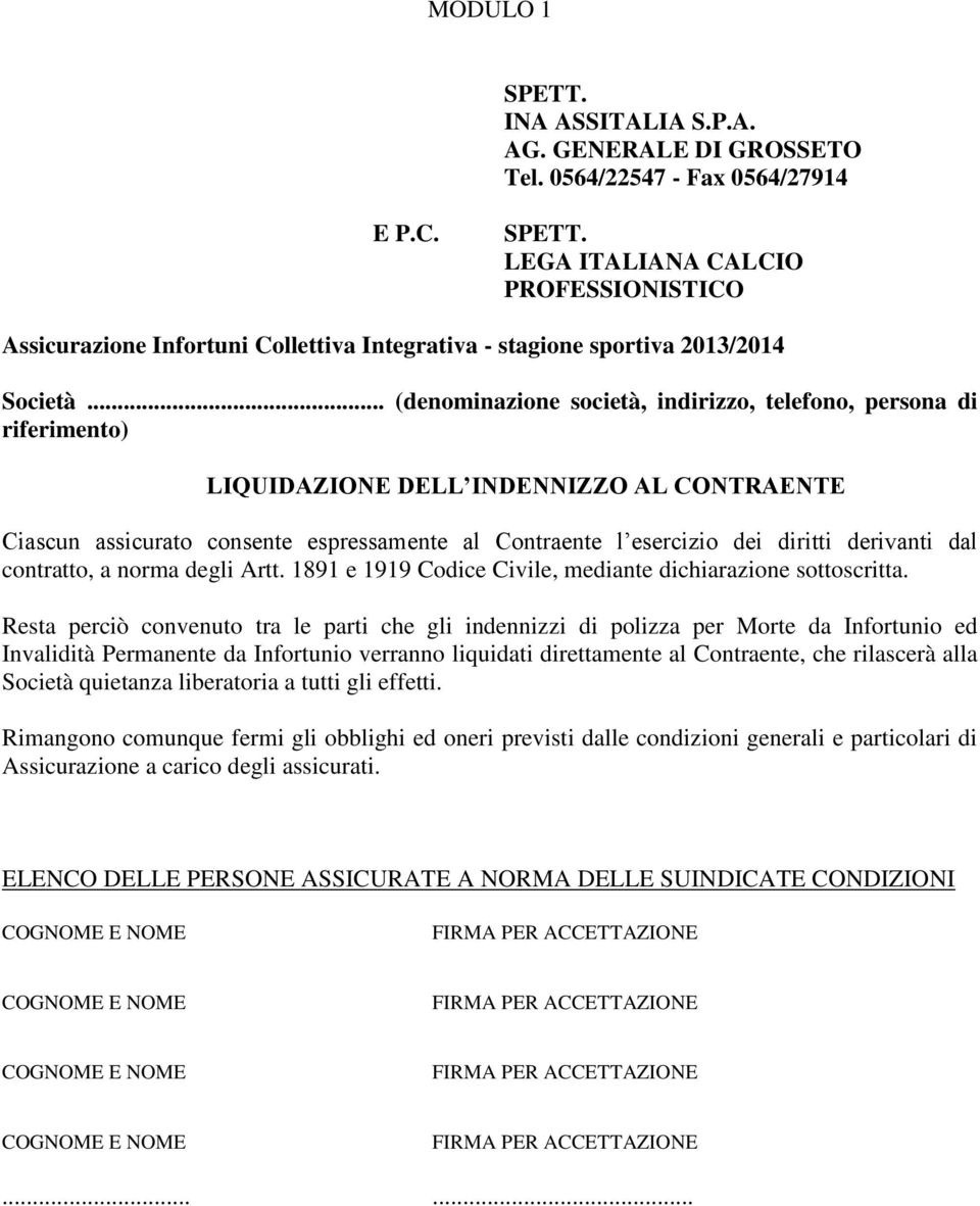 derivanti dal contratto, a norma degli Artt. 1891 e 1919 Codice Civile, mediante dichiarazione sottoscritta.