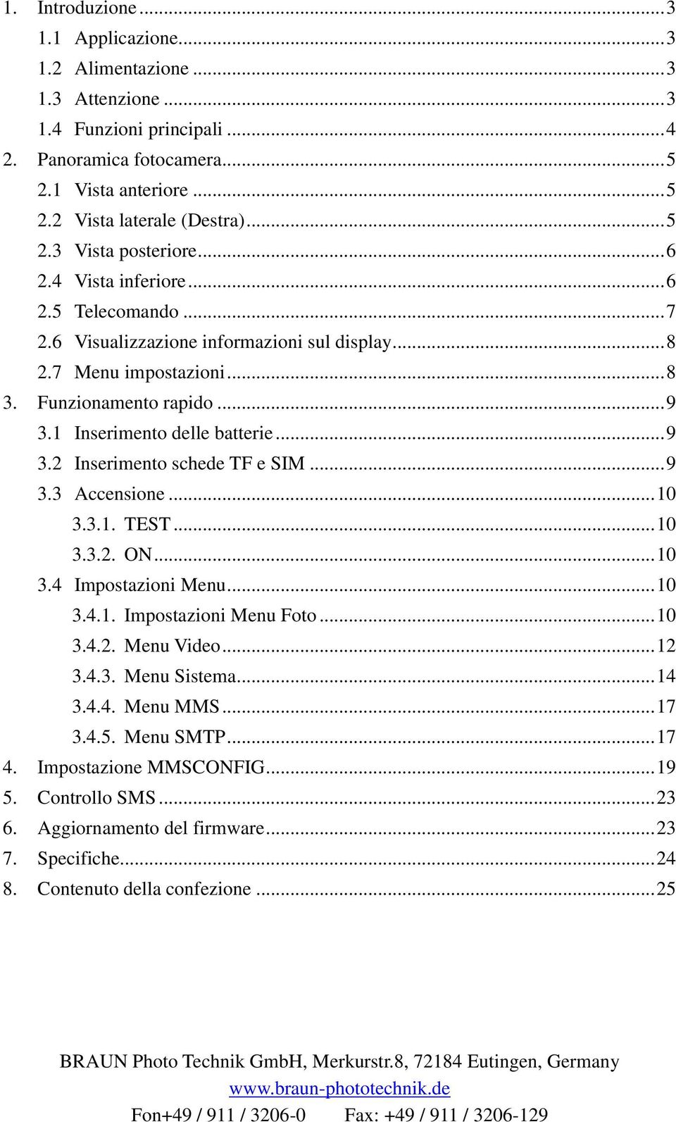 1 Inserimento delle batterie... 9 3.2 Inserimento schede TF e SIM... 9 3.3 Accensione... 10 3.3.1. TEST... 10 3.3.2. ON... 10 3.4 Impostazioni Menu... 10 3.4.1. Impostazioni Menu Foto... 10 3.4.2. Menu Video.