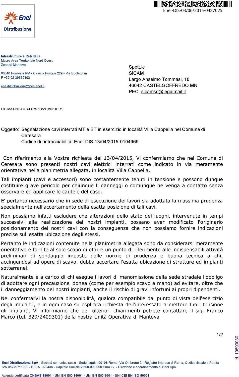 it DIS/MAT/NO/DTR-LOM/ZO/ZOMN/UOR1 Oggetto: Segnalazione cavi interrati MT e BT in esercizio in località Villa Cappella nel Comune di Ceresara Codice di rintracciabilità: Enel-DIS-13/04/2015-0104969