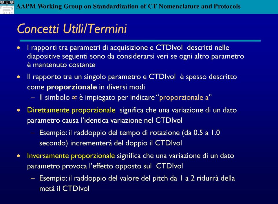 che una variazione di un dato parametro causa l identica variazione nel CTDIvol Esempio: il raddoppio del tempo di rotazione (da 0.5 a 1.