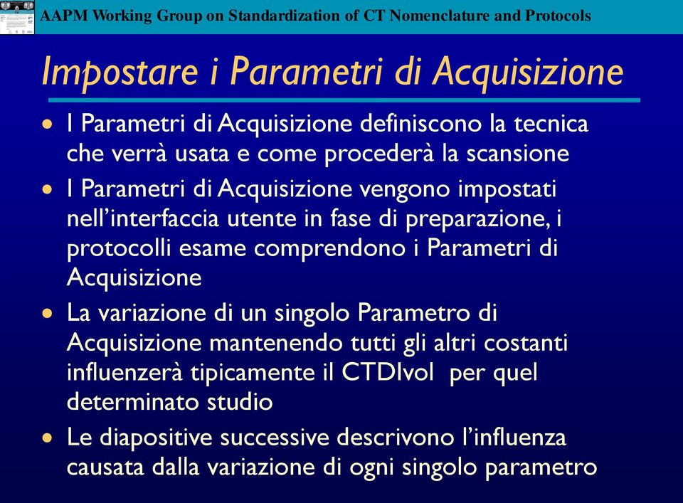 Parametri di Acquisizione La variazione di un singolo Parametro di Acquisizione mantenendo tutti gli altri costanti influenzerà