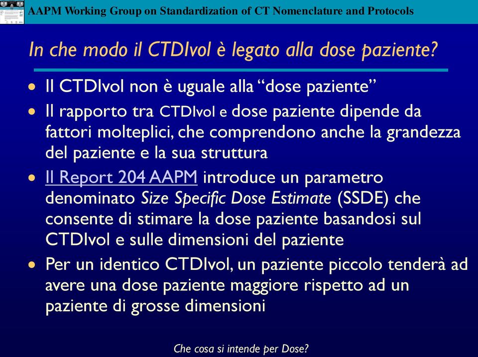 grandezza del paziente e la sua struttura Il Report 204 AAPM introduce un parametro denominato Size Specific Dose Estimate (SSDE) che consente