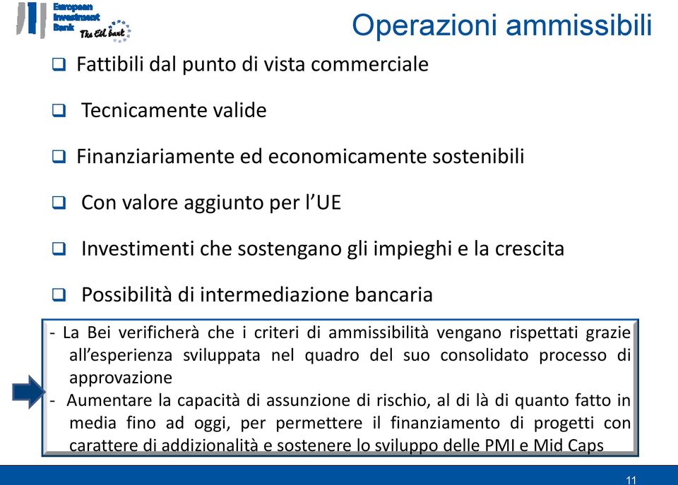 rispettati grazie all esperienza sviluppata nel quadro del suo consolidato processo di approvazione - Aumentare la capacità di assunzione di rischio, al di là