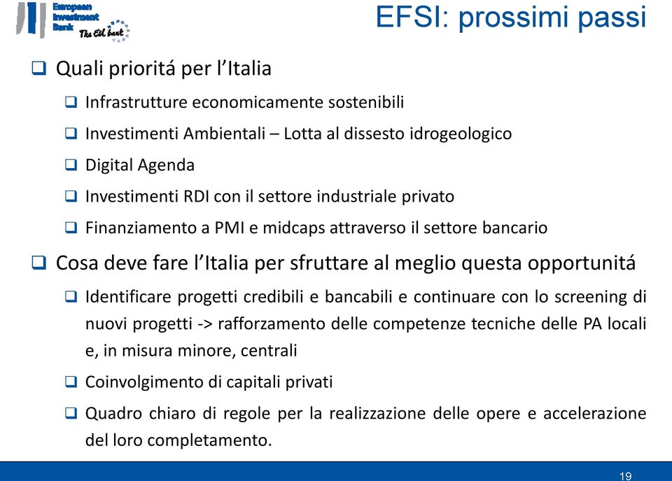 questa opportunitá Identificare progetti credibili e bancabili e continuare con lo screening di nuovi progetti -> rafforzamento delle competenze tecniche delle PA