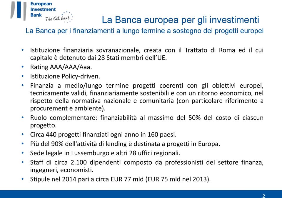 Finanzia a medio/lungo termine progetti coerenti con gli obiettivi europei, tecnicamente validi, finanziariamente sostenibili e con un ritorno economico, nel rispetto della normativa nazionale e