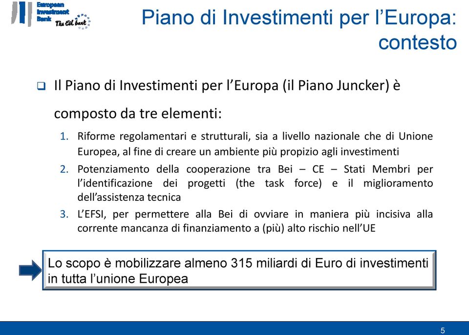 Potenziamento della cooperazione tra Bei CE Stati Membri per l identificazione dei progetti (the task force) e il miglioramento dell assistenza tecnica 3.