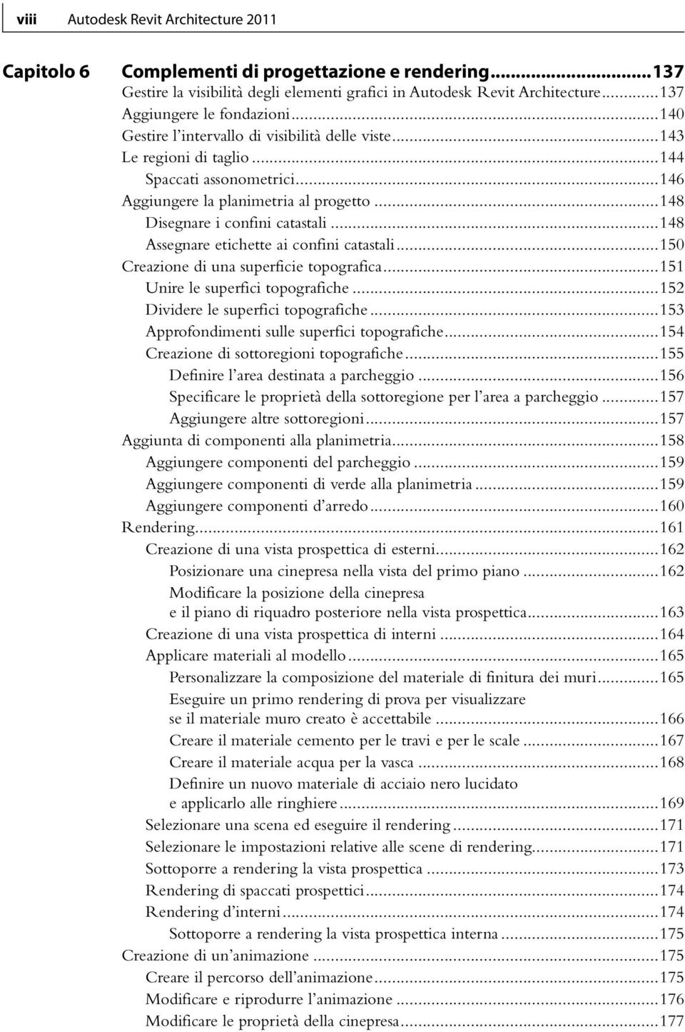 ..148 Disegnare i confini catastali...148 Assegnare etichette ai confini catastali...150 Creazione di una superficie topografica...151 Unire le superfici topografiche.