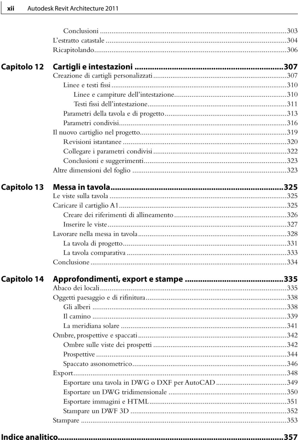 ..316 Il nuovo cartiglio nel progetto...319 Revisioni istantanee...320 Collegare i parametri condivisi...322 Conclusioni e suggerimenti...323 Altre dimensioni del foglio.