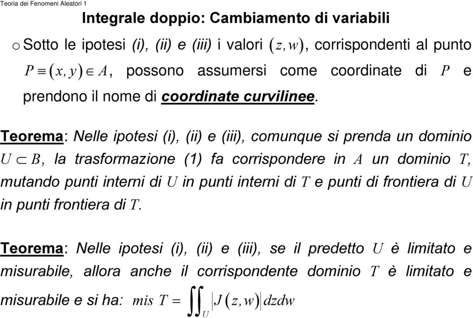 Teorema: Nelle ipotesi (i), (ii) e (iii), comunque si prenda un dominio U B, la trasformazione (1) fa corrispondere in A un dominio T, mutando punti interni