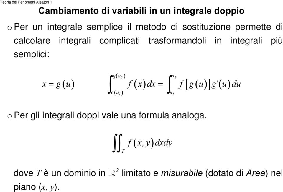 ( ) ( ) gu 2 2 1 1 u u [ ( )] '( ) f x dx= f g u g u du o Per gli integrali doppi vale una formula