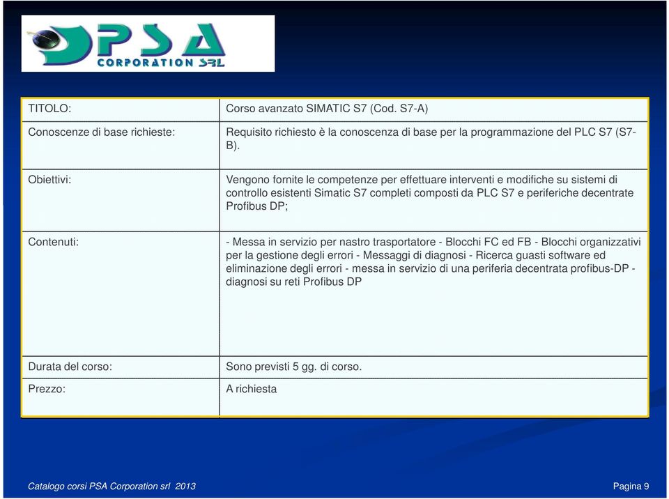 Profibus DP; - Messa in servizio per nastro trasportatore - Blocchi FC ed FB - Blocchi organizzativi per la gestione degli errori - Messaggi di diagnosi - Ricerca