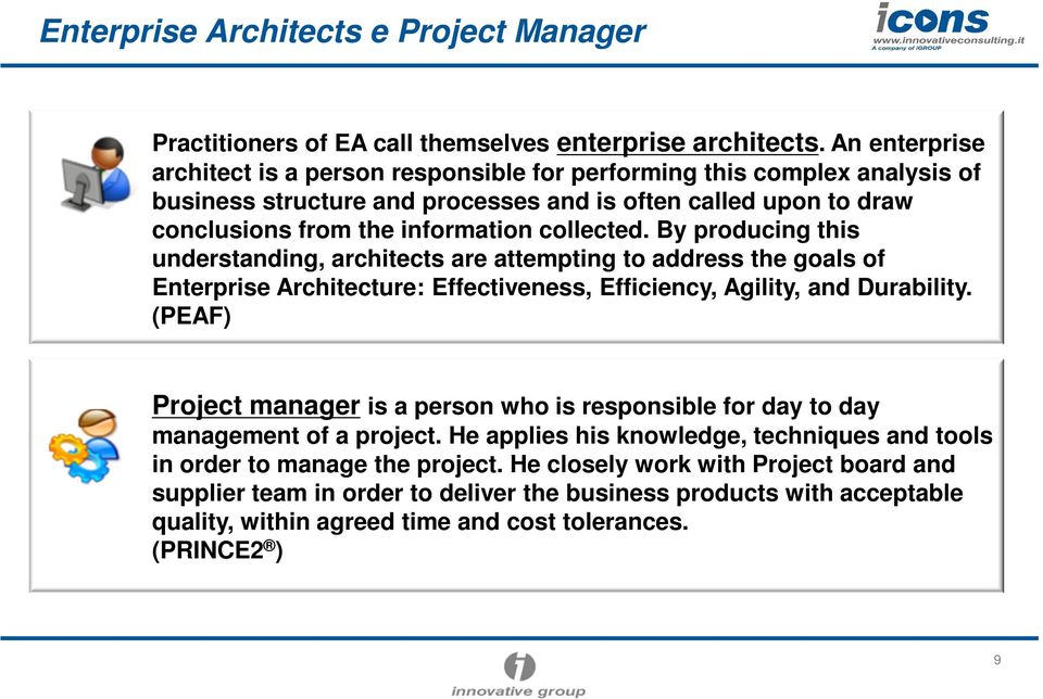 By producing this understanding, architects are attempting to address the goals of Enterprise Architecture: Effectiveness, Efficiency, Agility, and Durability.