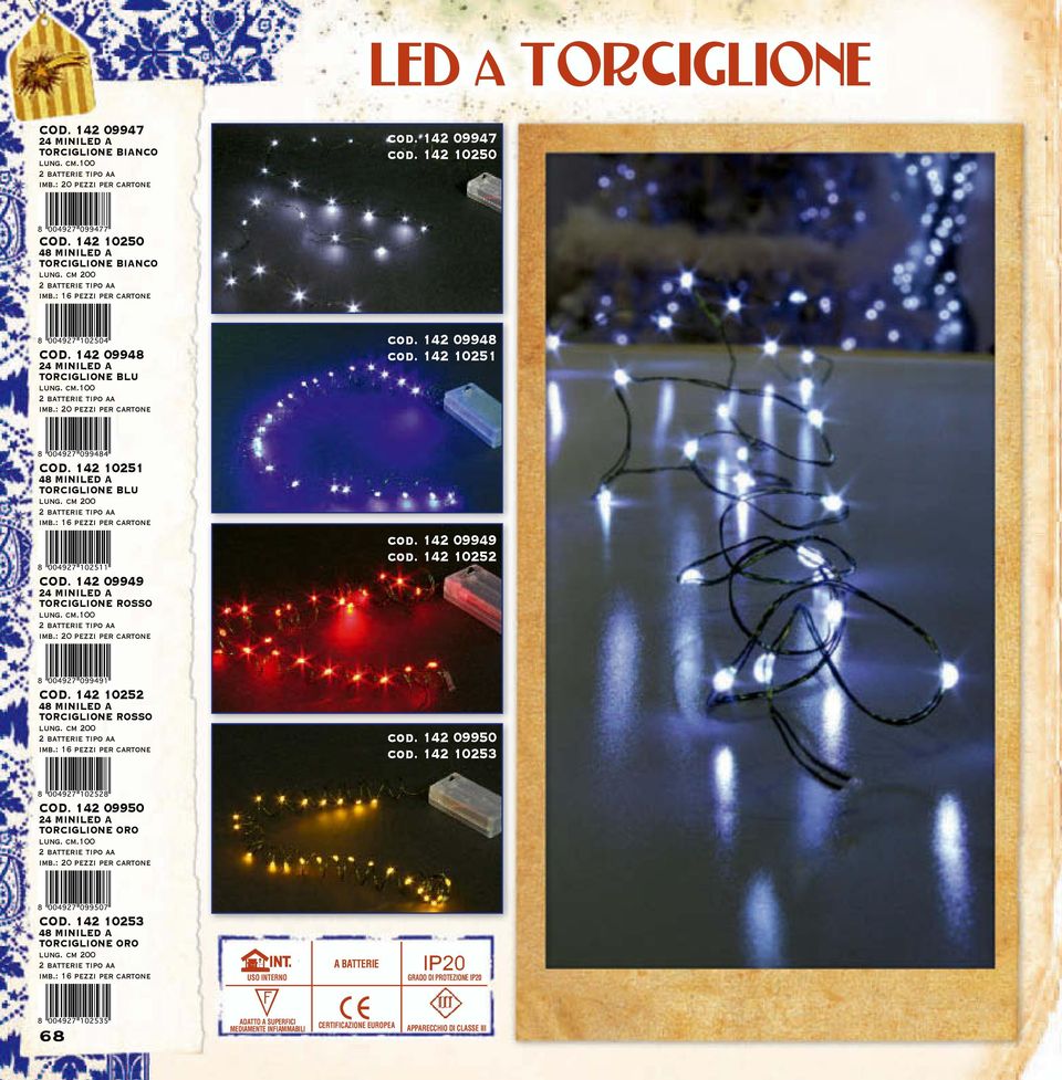 : 20 pezzi per cartone cod. 142 09948 cod. 142 10251 COD. 142 10251 48 MINILED A TORCIGLIONE BLU lung. cm 200 2 batterie tipo aa imb.: 16 pezzi per cartone COD.