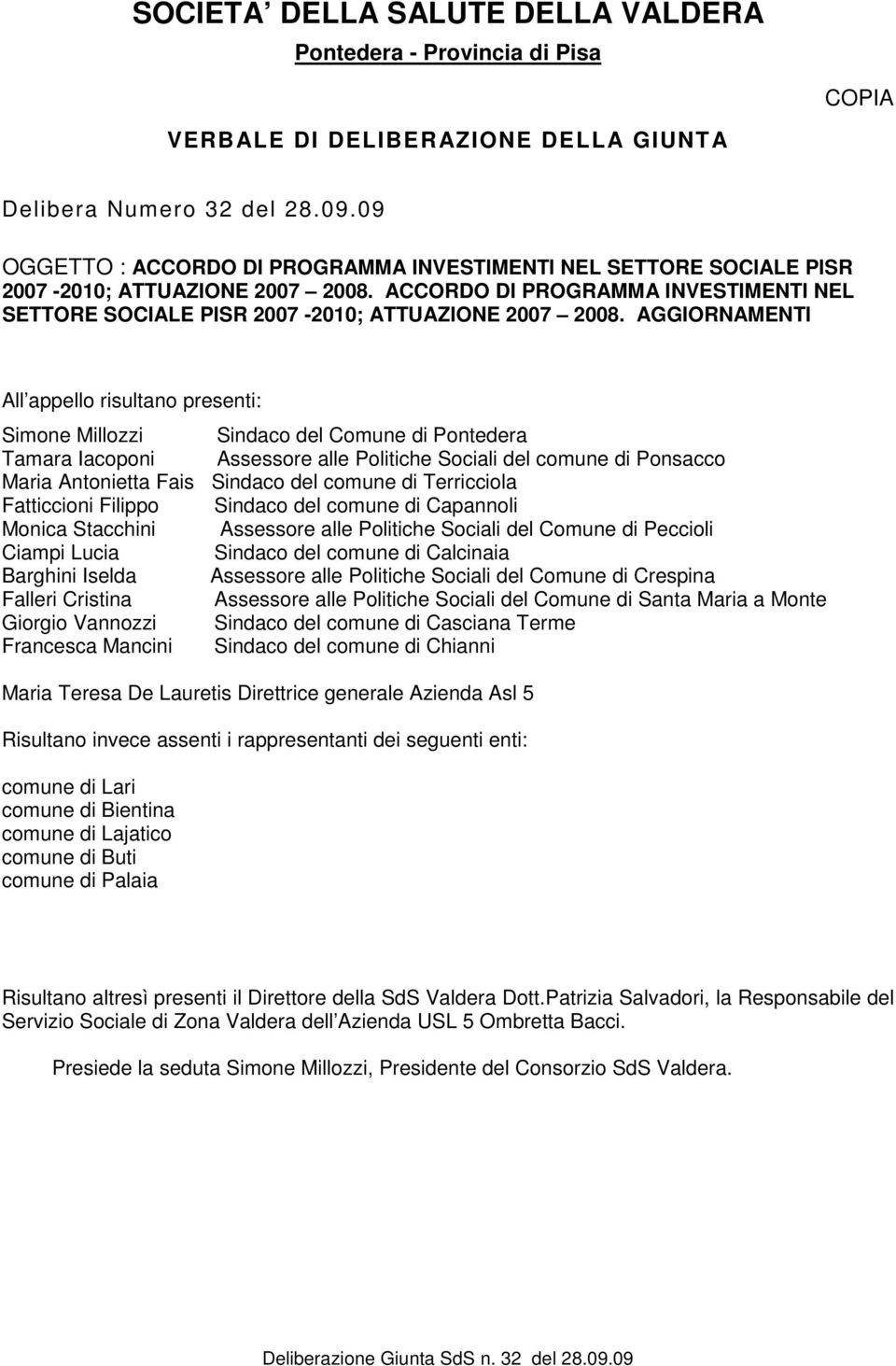 ACCORDO DI PROGRAMMA INVESTIMENTI NEL SETTORE SOCIALE PISR 2007-2010; ATTUAZIONE 2007 2008.